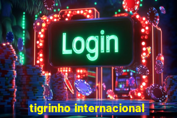 tigrinho internacional